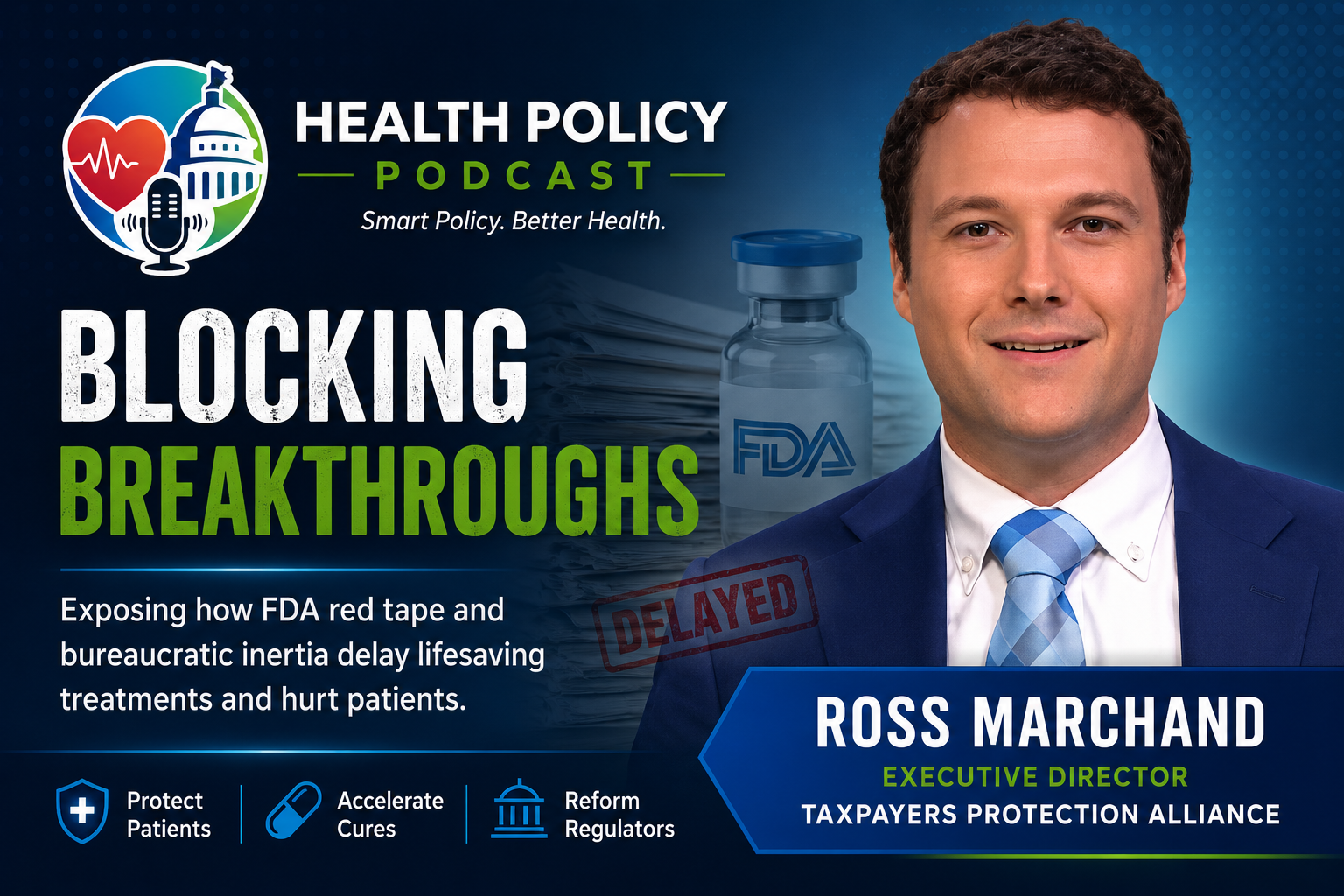 Health Policy Podcast episode featuring Ross Marchand discussing The Taxpayers Protection Alliance’s Ross Marchand Discusses FDA Drug Approval Challenges and Solutions