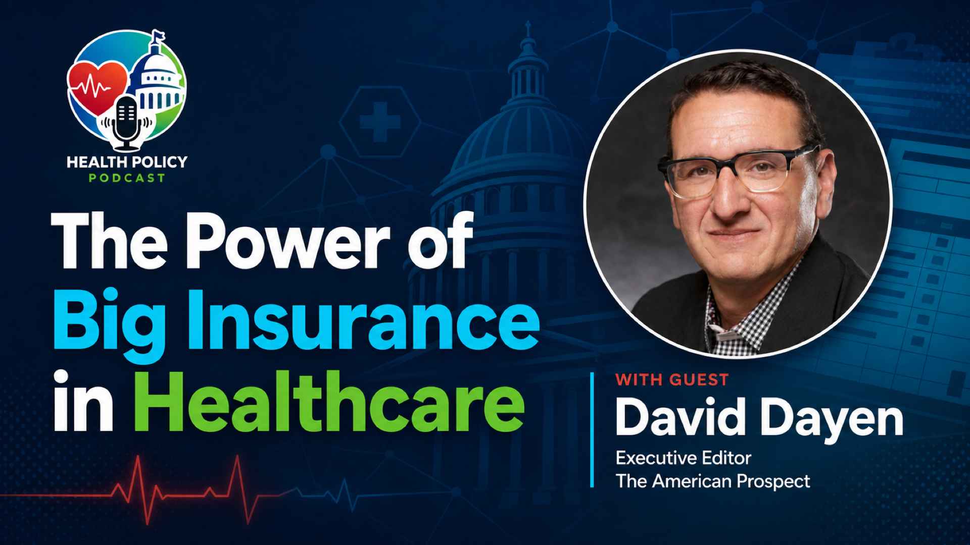 Health Policy Podcast episode featuring David Dayen discussing David Dayen Explores Big Insurance's Influence on Healthcare Costs